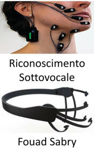 Title: Riconoscimento Sottovocale: La tecnologia che analizza i segnali nervosi che raggiungono le corde vocali mentre un essere umano sta ancora pensando a un messaggio prima di pronunciarlo ad alta voce, Author: Fouad Sabry