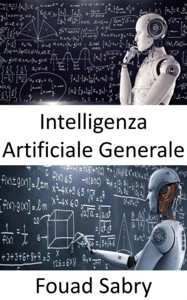 Intelligenza Artificiale Generale: Le macchine potrebbero alla fine essere intelligenti quanto gli umani, e forse anche più intelligenti, ma il gioco è ancora lontano dall'essere finito
