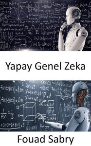 Title: Yapay Genel Zeka: Makineler eninde sonunda insanlar kadar ve muhtemelen daha da akilli olabilir, ancak oyun henüz bitmedi., Author: Fouad Sabry