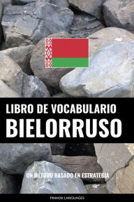 Title: Libro de Vocabulario Bielorruso: Un Método Basado en Estrategia, Author: Pinhok Languages