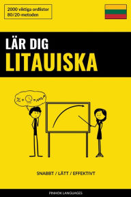 Title: Lär dig Litauiska - Snabbt / Lätt / Effektivt: 2000 viktiga ordlistor, Author: Pinhok Languages