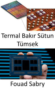 Title: Termal Bakir Sütun Tümsek: Mikro ve grafik islemcilerin etkin nokta alanlarini sogutma, Author: Fouad Sabry