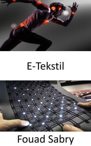 Title: E-Tekstil: Kisisel sagligi izleyin ve erken uyari hastalik belirtilerini tespit edin, Author: Fouad Sabry