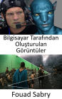 Bilgisayar Tarafindan Olusturulan Görüntüler: Bilgisayar tarafindan olusturulan görüntüler filmlerde ve animasyonda nasil kullanilir?