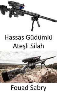 Title: Hassas Güdümlü Atesli Silah: Yak ve unut, Author: Fouad Sabry