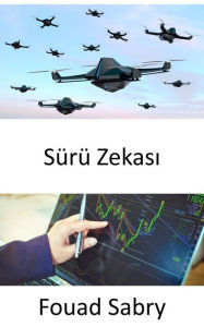 Title: Sürü Zekasi: Bal arilarindan ilham alan yapay zeka sayesinde daha iyi is kararlari verin, Author: Fouad Sabry