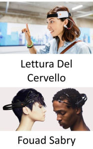 Title: Lettura Del Cervello: Come la sicurezza nazionale potrebbe avere accesso ai nostri cervelli, Author: Fouad Sabry