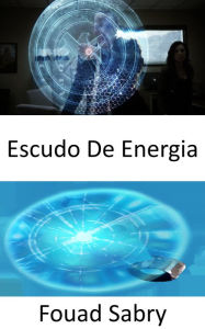 Title: Escudo De Energia: Passando da ficção científica para o fato científico, Author: Fouad Sabry