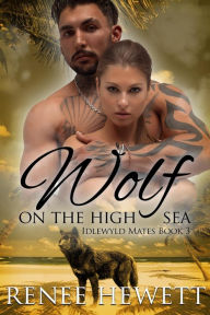Title: Wolf on the High Sea (Idlewyld Mates, #3), Author: Renee Hewett