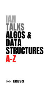 Title: Ian Talks Algos & Data Structures A-Z (WebDevAtoZ, #2), Author: Ian Eress