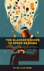 A Slacker's Guide to Speed Reading: Unlock Your Full Reading Potential