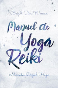 Title: Manuel de yoga reiki de Bright Star Woman, Author: Mercedes Déziel-Hupé