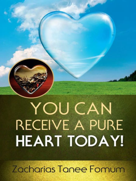 You Can Receive a Pure Heart Today! (Practical Helps For The Overcomers, #15)