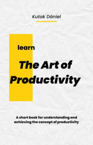 Title: The Art of Productivity, Author: Kutak Dániel