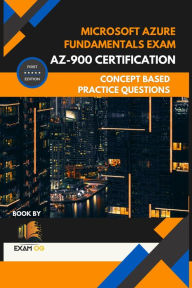 Title: Microsoft Azure Fundamentals Exam AZ-900 Certification Concept Based Practice Question Latest Edition 2023, Author: Exam OG