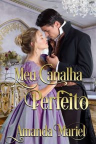 Title: Meu Canalha Perfeito (O Beijo do Patife, #4), Author: Amanda Mariel