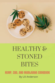Title: Healthy & Stoned Bites : Hemp, CBD, and Marijuana Cookbook, Author: Lili Anderson