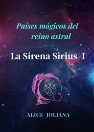 Title: La Sirena Sirius ? (Países mágicos del reino astral), Author: Alice Joliana