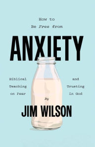 Title: How to Be Free from Anxiety, Author: Jim Wilson