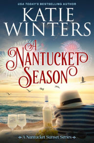 Title: A Nantucket Season (A Nantucket Sunset Series, #7), Author: Katie Winters