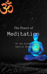 Title: The Power of Meditation, Author: GABRIEL BLACK