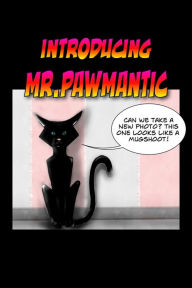 Title: Introducing Mr.Pawmantic, Author: Mariana Benkovic
