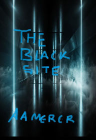 Title: The Black Site, Author: A.A. Mercer