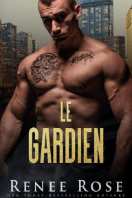 Title: Le gardien (La Bratva de Chicago, #11), Author: Renee Rose