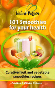 Title: 101 Smoothies for Your Health (Nature Passion), Author: Cristina Rebiere