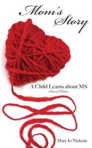 Title: Mom's Story, a Child Learns about MS, Author: Mary Jo Nickum