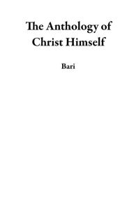 Title: The Anthology of Christ Himself, Author: Bari