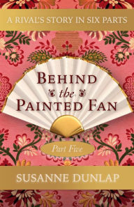 Title: A Rival and a Looming Crisis (Behind the Painted Fan, #5), Author: Susanne Dunlap