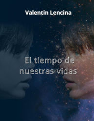 Title: El tiempo de nuestras vidas, Author: Valentin Lencina