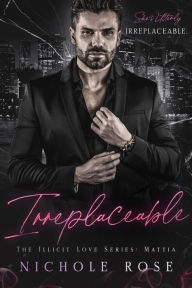 Title: Irreplaceable (Illicit Love), Author: Nichole Rose