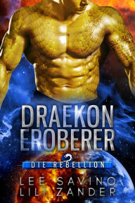Title: Draekon Eroberer: Eine Science-Fiction-Drachenverwandlungs-Romanze (Die Rebellion, #2), Author: Lili Zander