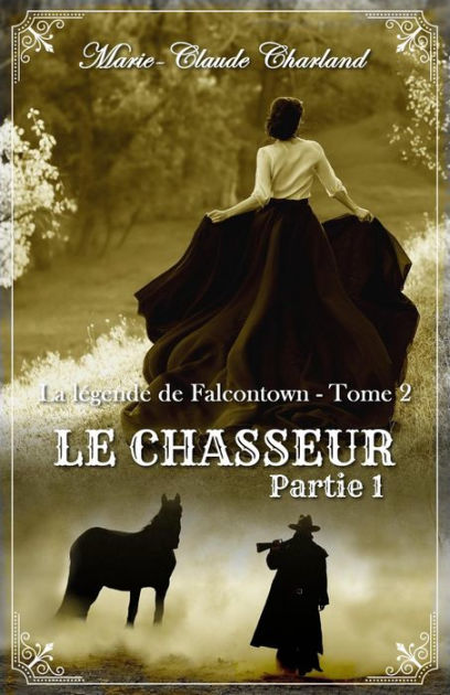 Le Chasseur Partie 1 La l gende de Falcontown 2 by Marie