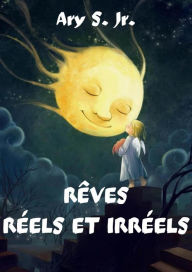 Title: Rêves Réels et Irréels, Author: Ary S.