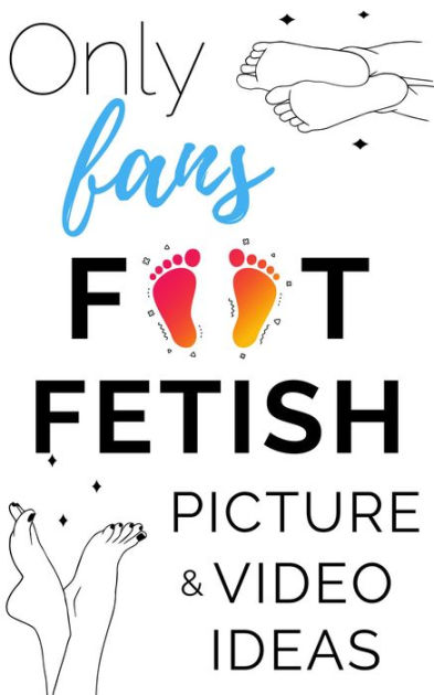 Onlyfans Foot Fetish Picture & Video Ideas By OF Tips And Tricks ...