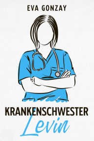 Title: Krankenschwester Levin, Author: Eva Gonzay