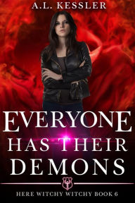 Title: Everyone has Their Demons (Here Witchy Witchy, #6), Author: A.L. Kessler