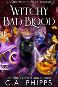 Title: Witchy Bad Blood (Midlife Potions Cozy Mysteries, #4), Author: C. A. Phipps