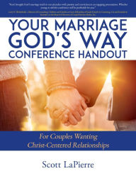 Title: Your Marriage God's Way Conference Handout: For Couples Wanting Christ-Centered Relationships, Author: Scott LaPierre