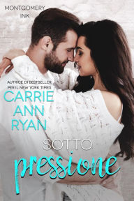 Title: Sotto pressione (Montgomery Ink: Colorado Springs, #1), Author: Carrie Ann Ryan