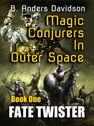 Title: Fate Twister (Magic Conjurers From Outer Space, #1), Author: B. Anders Davidson