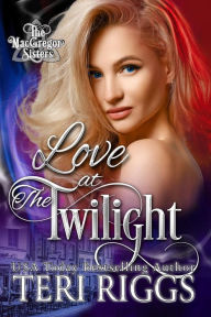 Title: Love at The Twilight (MacGregor Sisters, #1), Author: Teri Riggs