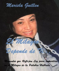 Title: El Milagro Depende de Ti..., Author: Mariela del Carmen Guillen
