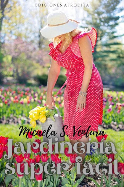 Jardinería Super Fácil By Micaela S Ventura Ebook Barnes And Noble®