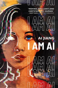 Title: I Am AI: A Novelette, Author: Ai Jiang