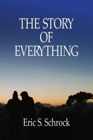 Title: The Story of Everything, Author: Eric S. Schrock