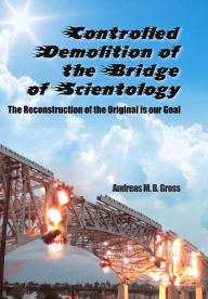 Title: Controlled Demolition of The Bridge (Scientology Rescued From the Claws of the Deep State, #5), Author: Andreas M. B. Gross